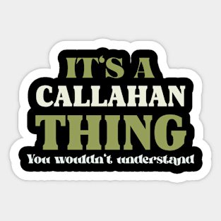 It's a Callahan Thing You Wouldn't Understand Sticker